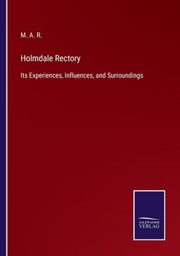 portada Holmdale Rectory: Its Experiences, Influences, and Surroundings (en Inglés)