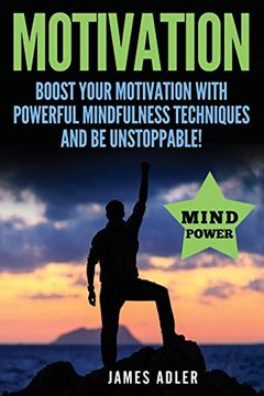 portada Motivation: Boost Your Motivation With Powerful Mindfulness Techniques and be Unstoppable (Success, Nlp, Hypnosis, law of Attraction) 