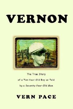 portada vernon: the true story of a ten-year-old boy as told by a seventy-year-old man (en Inglés)