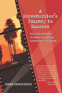 portada A Screenwriter's Journey to Success: Tips, tricks and tactics to survive as a working screenwriter in Hollywood (en Inglés)