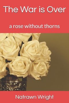 portada The War is Over: a rose without thorns