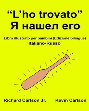 portada "L'ho trovato": Libro illustrato per bambini Italiano-Russo (Edizione bilingue) (in Italian)