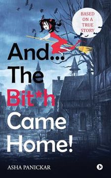 portada And... the Bit*h Came Home! (en Inglés)