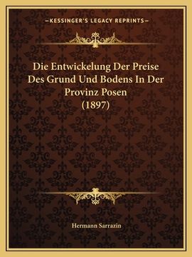 portada Die Entwickelung Der Preise Des Grund Und Bodens In Der Provinz Posen (1897) (en Alemán)