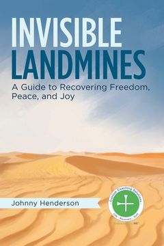 portada Invisible Landmines: A Guide to Recovering Freedom, Peace, and Joy (en Inglés)