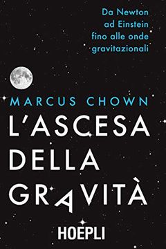 portada L'ascesa Della Gravità. Da Newton ad Einstein Fino Alle Onde Gravitazionali (in Italian)