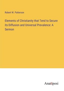 portada Elements of Christianity that Tend to Secure its Diffusion and Universal Prevalence: A Sermon (en Inglés)