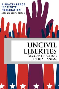 portada Uncivil Liberties: Decinstructing Libertarianism 
