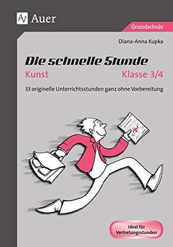 portada Die Schnelle Stunde Kunst kl. 3-4: 33 Originelle Unterrichtsstunden Ganz Ohne Vorbereitung (3. Und 4. Klasse) (Die Schnelle Stunde Grundschule) (in German)