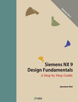 portada Siemens NX 9 Design Fundamentals: A Step by Step Guide