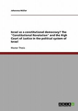 portada israel as a constitutional democracy? the "constitutional revolution" and the high court of justice in the political system of israel (en Inglés)