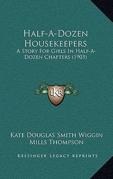 portada half-a-dozen housekeepers: a story for girls in half-a-dozen chapters (1903)