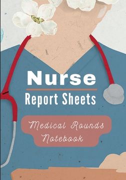 portada Medical Rounds Notebook with Nurse Report Sheets (en Inglés)