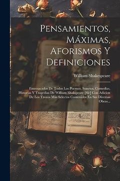 portada Pensamientos, Máximas, Aforismos y Definiciones: Entresacados de Todos los Poemas, Sonetos, Comedias, Historias y Tragedias de William Shakspeare.   En sus Diversas Obras.