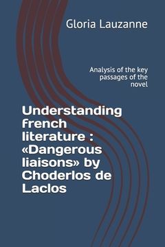 portada Understanding french literature: Dangerous liaisons by Choderlos de Laclos: Analysis of the key passages of the novel