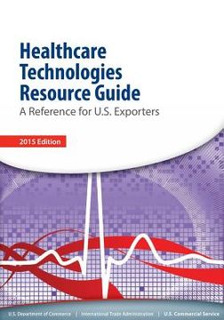 portada Healthcare Technologies Resource Guide: A Reference for U.S. Esporters (en Inglés)