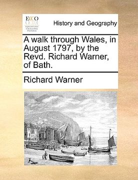 portada a walk through wales, in august 1797, by the revd. richard warner, of bath. (en Inglés)