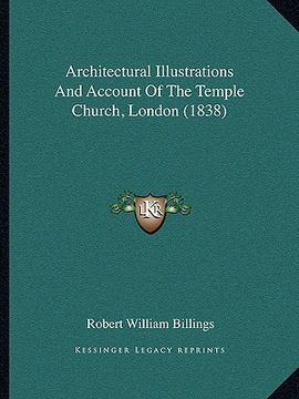 portada architectural illustrations and account of the temple church, london (1838) (en Inglés)