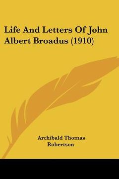 portada life and letters of john albert broadus (1910) (en Inglés)