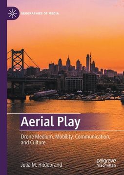 portada Aerial Play: Drone Medium, Mobility, Communication, and Culture (en Inglés)