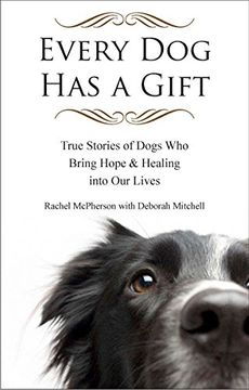 portada Every dog has a Gift: True Stories of Dogs who Bring Hope & Healing Into our Lives 