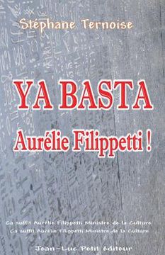 portada Ya basta Aurélie Filippetti !: Ça suffit Aurélie Filippetti Ministre de la Culture en contrat avec un éditeur traditionnel (en Francés)