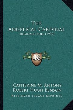 portada the angelical cardinal: reginald pole (1909) (in English)