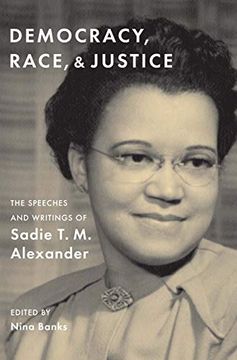 portada Democracy, Race, and Justice: The Speeches and Writings of Sadie t. M. Alexander (en Inglés)