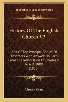 portada History Of The English Church V3: And Of The Principal Bodies Of Dissenters With Answers To Each, From The Restoration Of Charles II To A.D. 1800 (182 (in English)