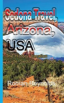 portada Sedona Travel, Arizona, USA: The History, Vacation Guide, Sedona Tour Book (en Inglés)