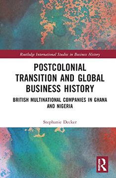 portada Postcolonial Transition and Global Business History: British Multinational Companies in Ghana and Nigeria (Routledge International Studies in Business History) (en Inglés)
