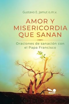 portada Amor Y Misericordia Que Sanan: Oraciones de sanación con el Papa Francisco