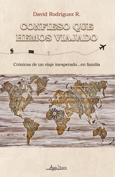 portada Confieso que Hemos Viajado: Crónicas de un Viaje Inesperado. En Familia (Spanish Edition) (in Spanish)