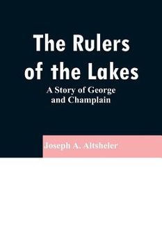 portada The Rulers of the Lakes: A Story of George and Champlain (en Inglés)
