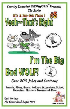 portada Yeah, That's Right! I'm the Big Bad Wolf - Over 200 Jokes + Cartoons - Animals, Aliens, Sports, Holidays, Occupations, School, Computers, Monsters, Di