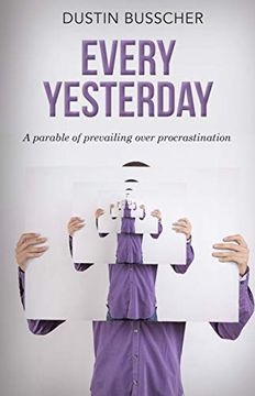 portada Every Yesterday: A Parable of Prevailing Over Procrastination (en Inglés)