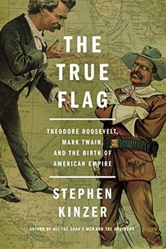 portada The True Flag: Theodore Roosevelt, Mark Twain, and the Birth of American Empire (en Inglés)