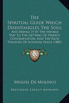 portada the spiritual guide which disentangles the soul: and brings it by the inward way to the getting of perfect contemplation, and the rich treasure of int