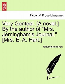 portada very genteel. [a novel.] by the author of "mrs. jerningham's journal." [mrs. e. a. hart.] (en Inglés)
