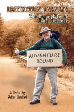 portada Destination Unknown: The Rogue Life of Jake Meissner (en Inglés)