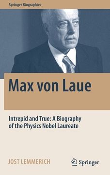 portada Max von Laue: Intrepid and True: A Biography of the Physics Nobel Laureate (Hardback or Cased Book) (en Inglés)