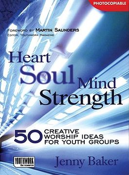 portada heart soul mind strength: 50 creative worship ideas for youth groups (en Inglés)