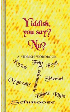 portada Yiddish, you say? Nu?: A Yiddish Wordbook (en Inglés)