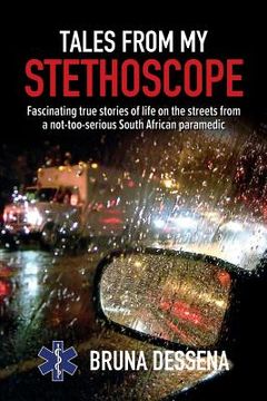 portada Tales from My Stethoscope: Fascinating True Stories of Life on the Streets from a South African Paramedic (en Inglés)