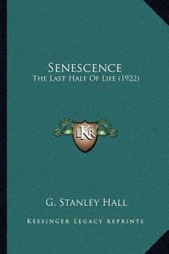 portada senescence: the last half of life (1922) (en Inglés)