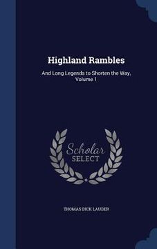 portada Highland Rambles: And Long Legends to Shorten the Way, Volume 1 (en Inglés)