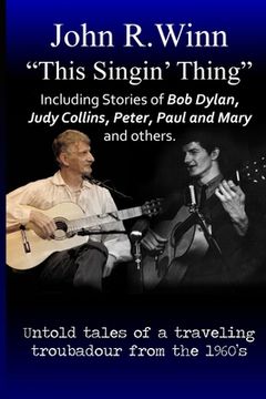 portada This Singin' Thing: Untold tales of a traveling troubadour from the 1960s (en Inglés)
