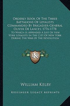 portada orderly book of the three battalions of loyalists commanded by brigadier-general oliver de lancey, 1776-1778: to which is appended a list of new york