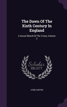 portada The Dawn Of The Xixth Century In England: A Social Sketch Of The Times, Volume 2 (in English)