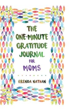 portada The One-Minute Gratitude Journal for Moms: Simple Journal to Increase Gratitude and Happiness (en Inglés)